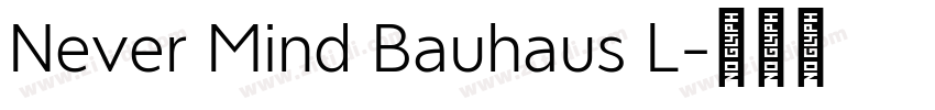 Never Mind Bauhaus L字体转换 Never Mind Bauhaus L字体转换